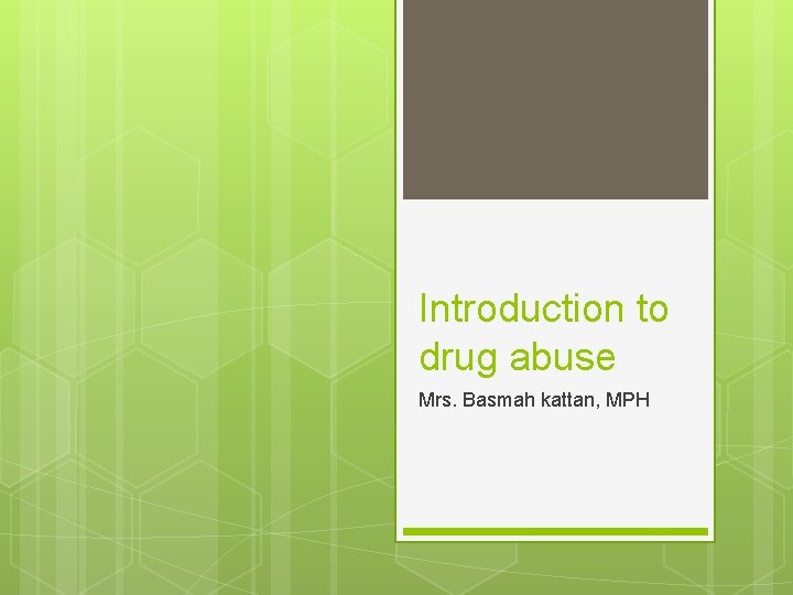 Introduction to drug abuse Mrs. Basmah kattan, MPH 