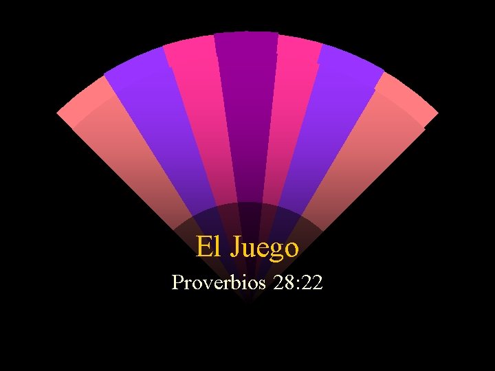 El Juego Proverbios 28: 22 