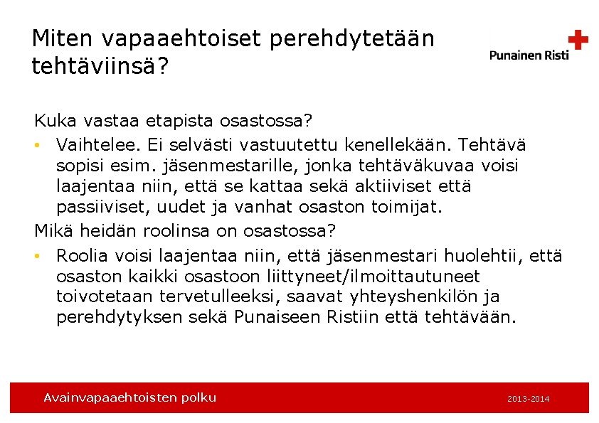 Miten vapaaehtoiset perehdytetään tehtäviinsä? Kuka vastaa etapista osastossa? • Vaihtelee. Ei selvästi vastuutettu kenellekään.