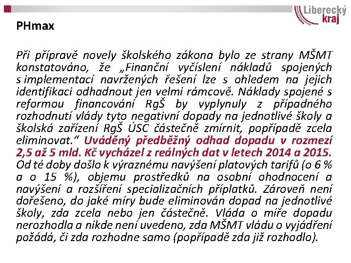 PHmax Při přípravě novely školského zákona bylo ze strany MŠMT konstatováno, že „Finanční vyčíslení