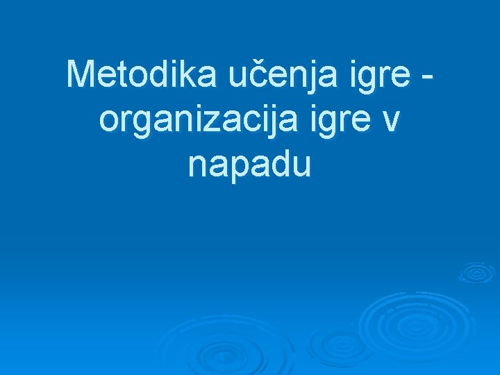 Metodika učenja igre organizacija igre v napadu 