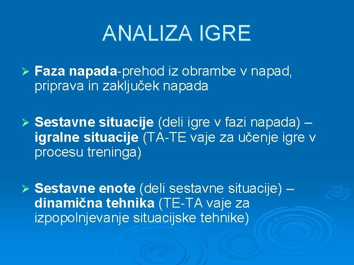 ANALIZA IGRE Ø Faza napada-prehod iz obrambe v napad, priprava in zaključek napada Ø