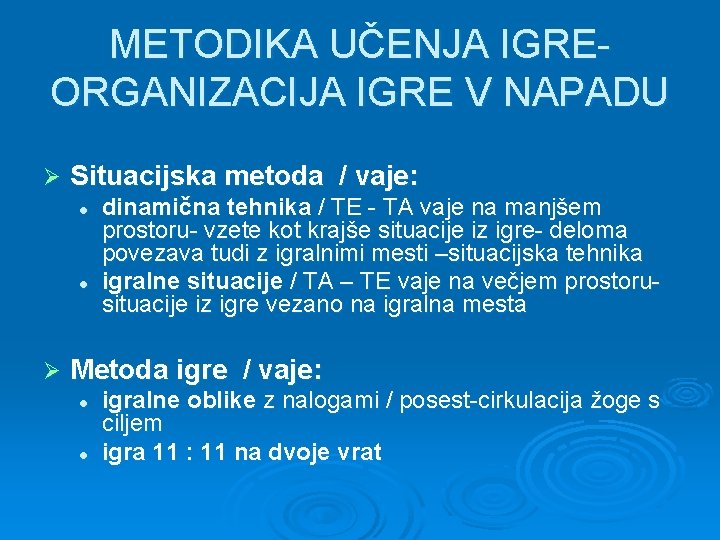 METODIKA UČENJA IGREORGANIZACIJA IGRE V NAPADU Ø Situacijska metoda / vaje: l l Ø