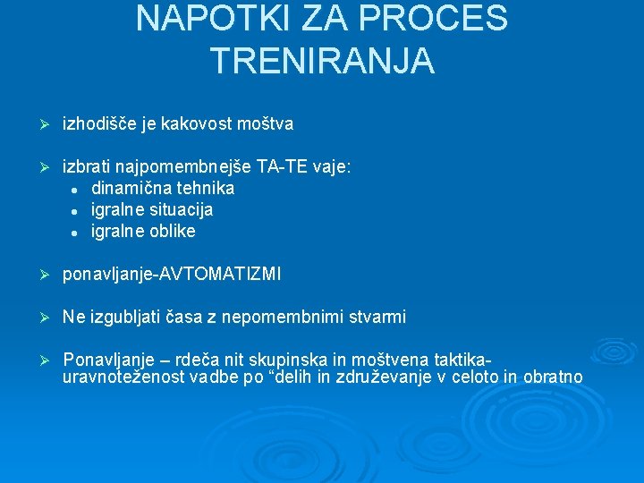 NAPOTKI ZA PROCES TRENIRANJA Ø izhodišče je kakovost moštva Ø izbrati najpomembnejše TA-TE vaje: