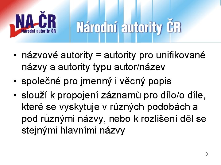  • názvové autority = autority pro unifikované názvy a autority typu autor/název •