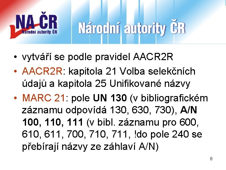  • vytváří se podle pravidel AACR 2 R • AACR 2 R: kapitola