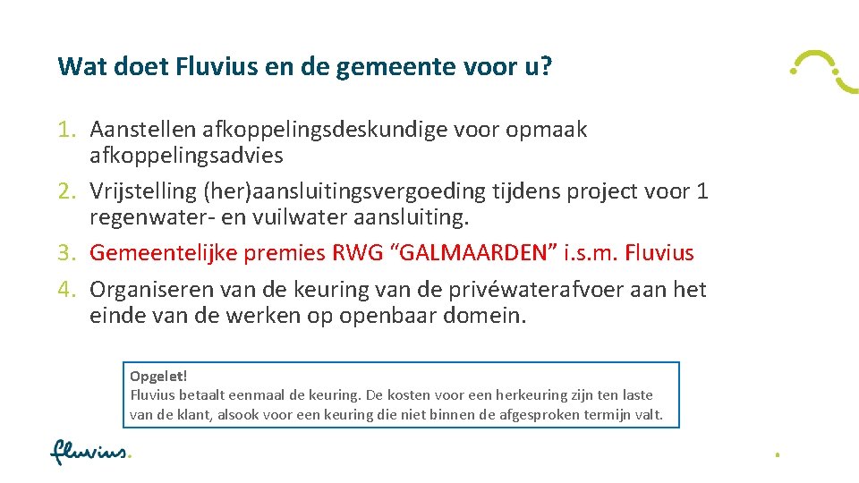 Wat doet Fluvius en de gemeente voor u? 1. Aanstellen afkoppelingsdeskundige voor opmaak afkoppelingsadvies