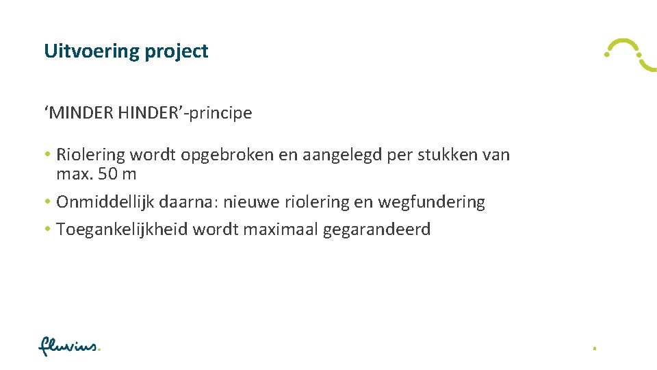 Uitvoering project ‘MINDER HINDER’-principe • Riolering wordt opgebroken en aangelegd per stukken van max.