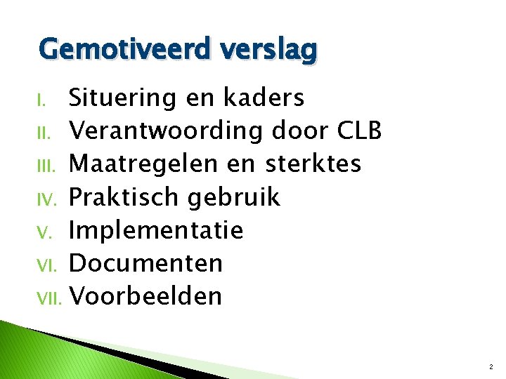 Gemotiveerd verslag Situering en kaders II. Verantwoording door CLB III. Maatregelen en sterktes IV.