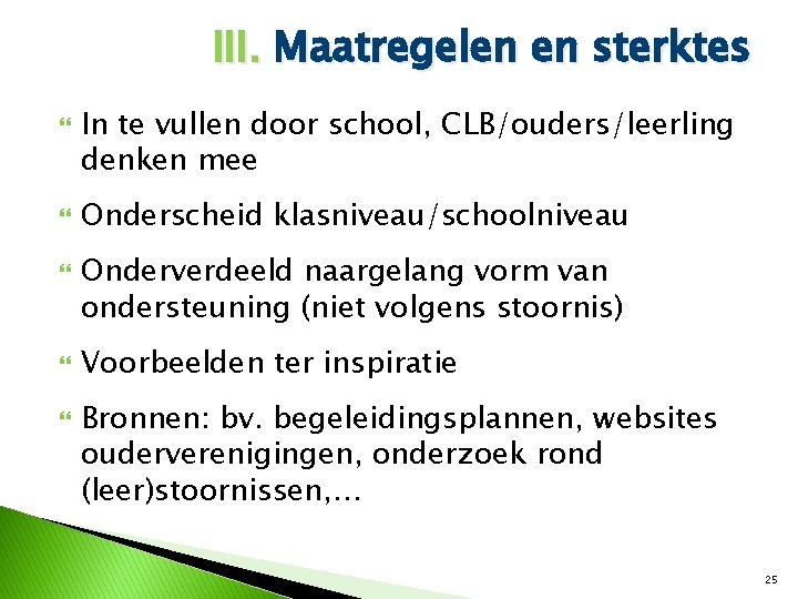 III. Maatregelen en sterktes In te vullen door school, CLB/ouders/leerling denken mee Onderscheid klasniveau/schoolniveau