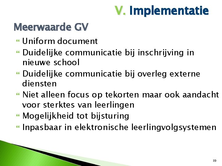 Meerwaarde GV V. Implementatie Uniform document Duidelijke communicatie bij inschrijving in nieuwe school Duidelijke