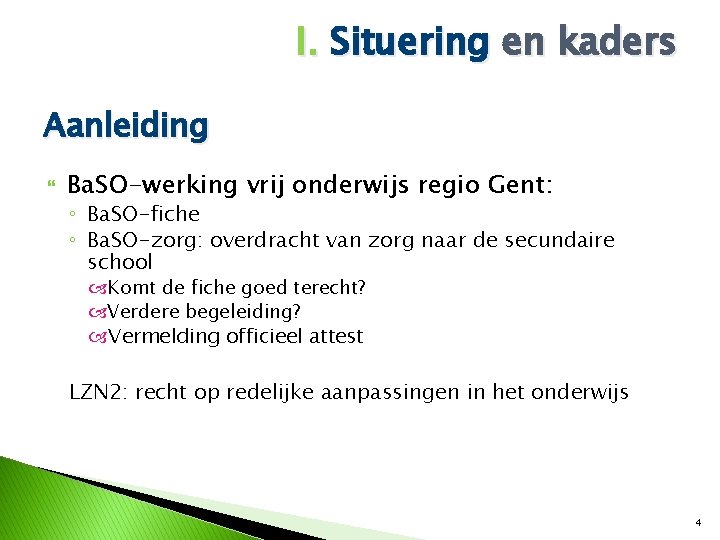 I. Situering en kaders Aanleiding Ba. SO-werking vrij onderwijs regio Gent: ◦ Ba. SO-fiche