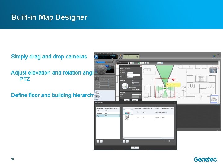 Built-in Map Designer Simply drag and drop cameras Adjust elevation and rotation angle for