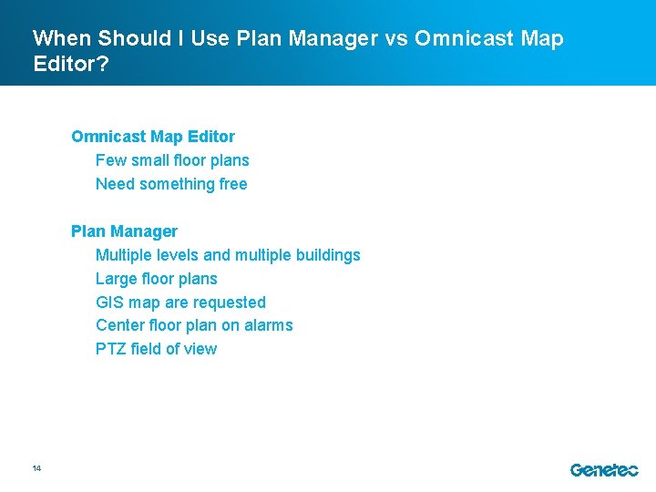 When Should I Use Plan Manager vs Omnicast Map Editor? Omnicast Map Editor Few