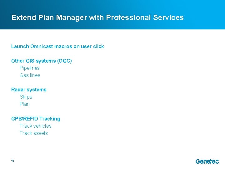 Extend Plan Manager with Professional Services Launch Omnicast macros on user click Other GIS