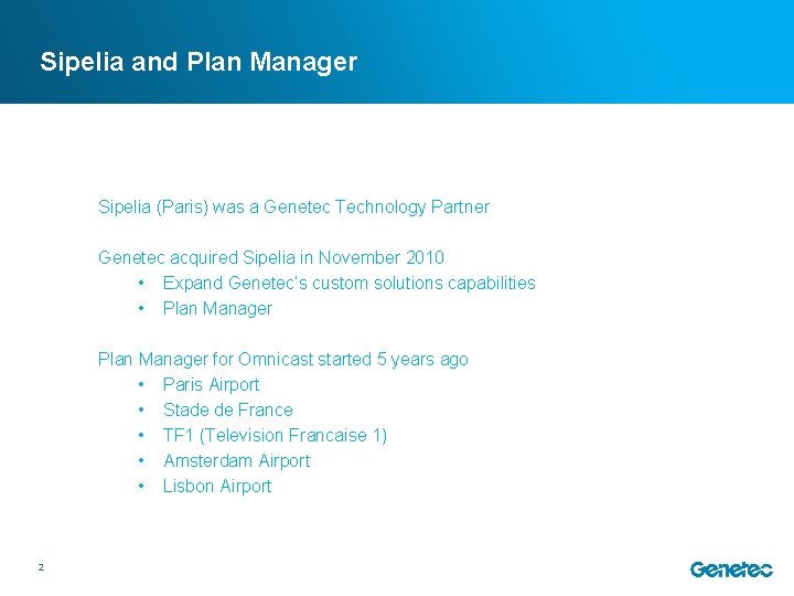 Sipelia and Plan Manager Sipelia (Paris) was a Genetec Technology Partner Genetec acquired Sipelia