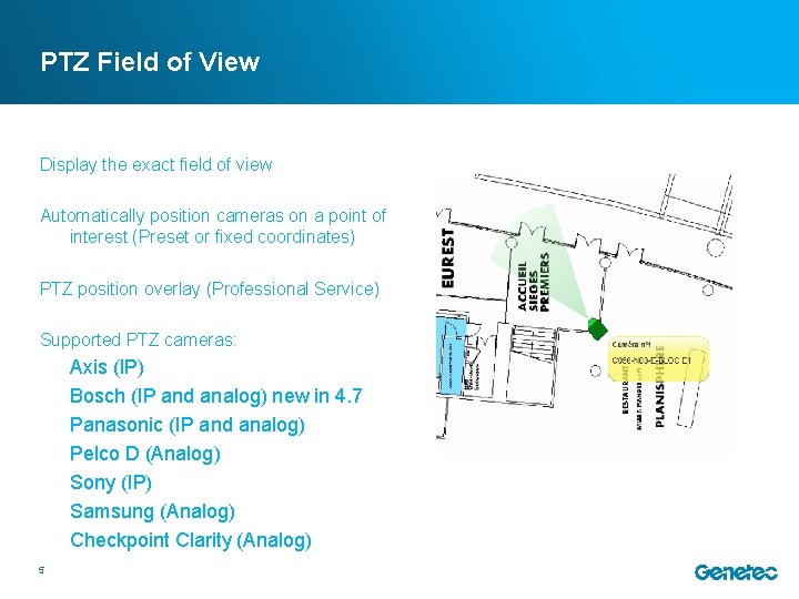 PTZ Field of View Display the exact field of view Automatically position cameras on