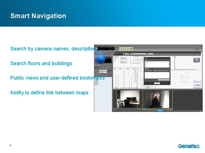 Smart Navigation Search by camera names, description Search floors and buildings Public views and