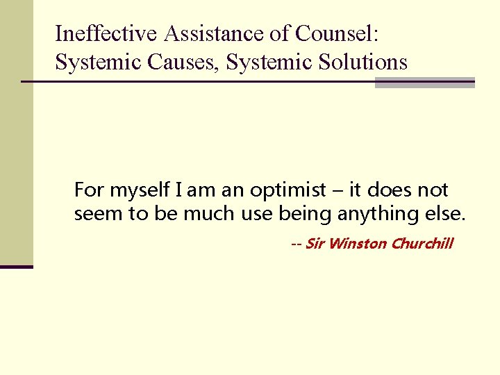 Ineffective Assistance of Counsel: Systemic Causes, Systemic Solutions For myself I am an optimist