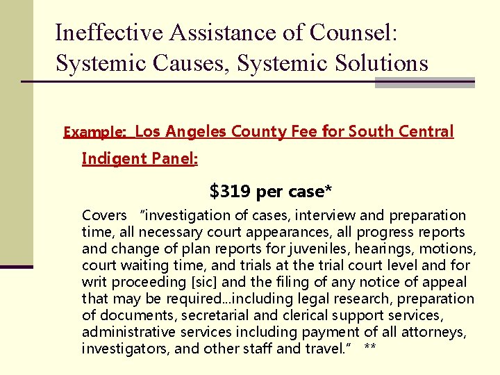 Ineffective Assistance of Counsel: Systemic Causes, Systemic Solutions Example: Los Angeles County Fee for