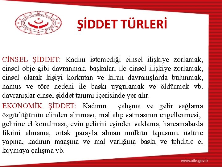 ŞİDDET TÜRLERİ CİNSEL ŞİDDET: Kadını istemediği cinsel ilişkiye zorlamak, cinsel obje gibi davranmak, başkaları