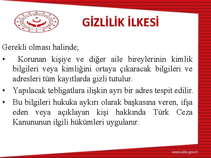 GİZLİLİK İLKESİ Gerekli olması halinde; • Korunan kişiye ve diğer aile bireylerinin kimlik bilgileri