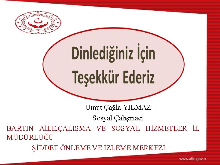 Umut Çağla YILMAZ Sosyal Çalışmacı BARTIN AİLE, ÇALIŞMA VE SOSYAL HİZMETLER İL MÜDÜRLÜĞÜ ŞİDDET