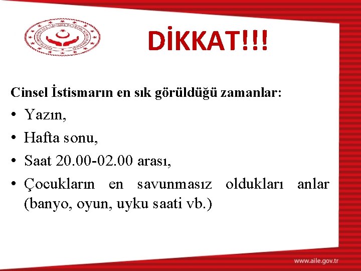 DİKKAT!!! Cinsel İstismarın en sık görüldüğü zamanlar: • • Yazın, Hafta sonu, Saat 20.