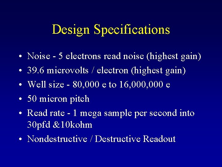 Design Specifications • • • Noise - 5 electrons read noise (highest gain) 39.