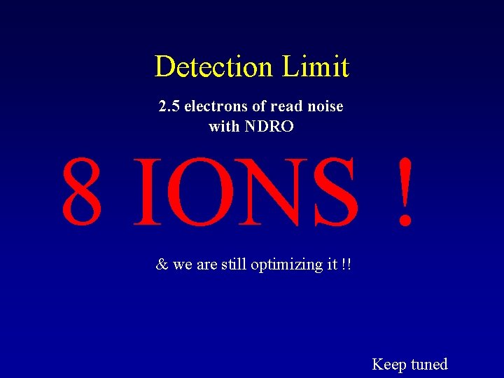 Detection Limit 2. 5 electrons of read noise with NDRO 8 IONS ! &
