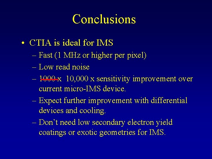 Conclusions • CTIA is ideal for IMS – Fast (1 MHz or higher pixel)