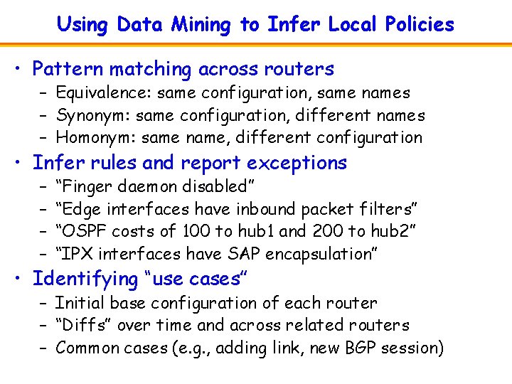 Using Data Mining to Infer Local Policies • Pattern matching across routers – Equivalence: