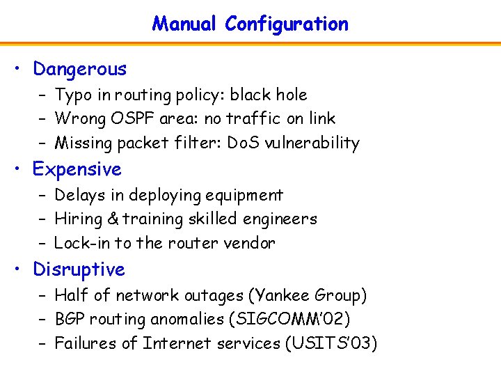 Manual Configuration • Dangerous – Typo in routing policy: black hole – Wrong OSPF
