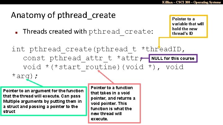Killian – CSCI 380 – Operating Systems Anatomy of pthread_create ■ Threads created with