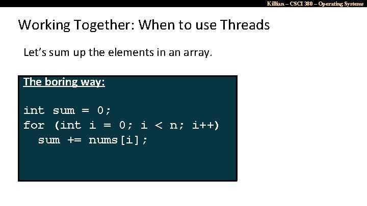 Killian – CSCI 380 – Operating Systems Working Together: When to use Threads Let’s