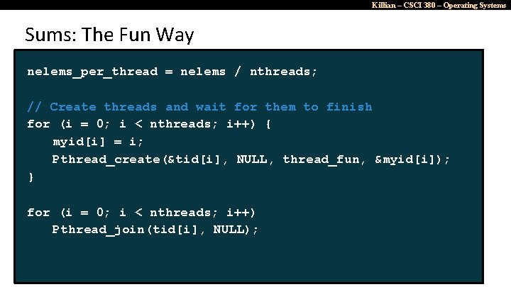 Killian – CSCI 380 – Operating Systems Sums: The Fun Way nelems_per_thread = nelems