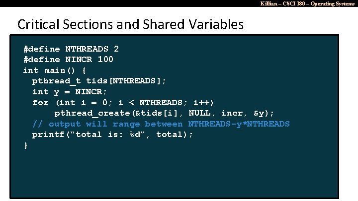 Killian – CSCI 380 – Operating Systems Critical Sections and Shared Variables #define NTHREADS