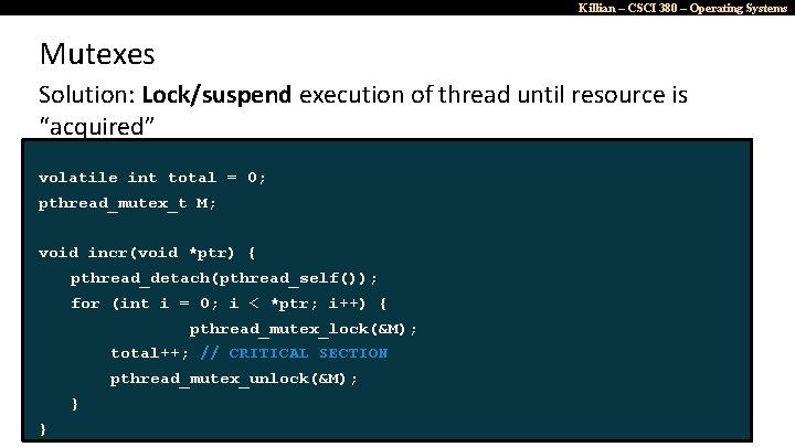 Killian – CSCI 380 – Operating Systems Mutexes Solution: Lock/suspend execution of thread until