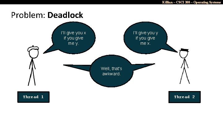 Killian – CSCI 380 – Operating Systems Problem: Deadlock I’ll give you x if