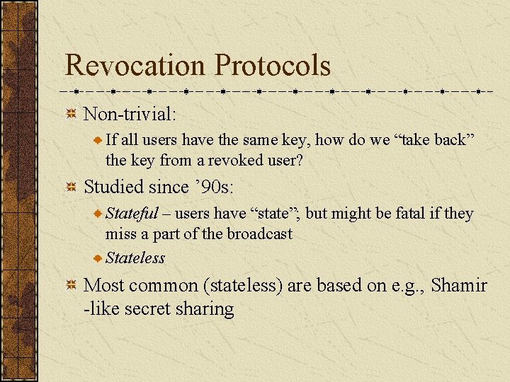 Revocation Protocols Non-trivial: If all users have the same key, how do we “take