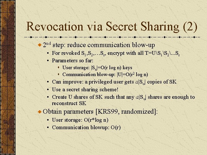 Revocation via Secret Sharing (2) 2 nd step: reduce communication blow-up • For revoked