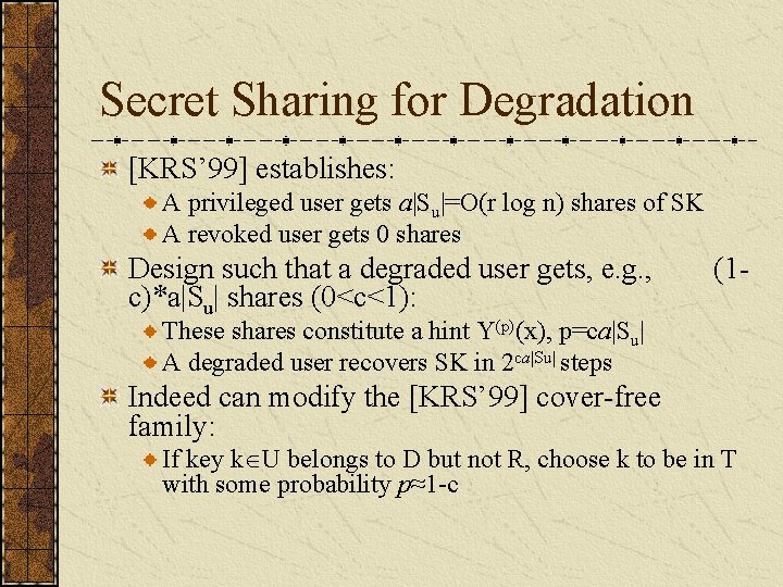 Secret Sharing for Degradation [KRS’ 99] establishes: A privileged user gets a|Su|=O(r log n)