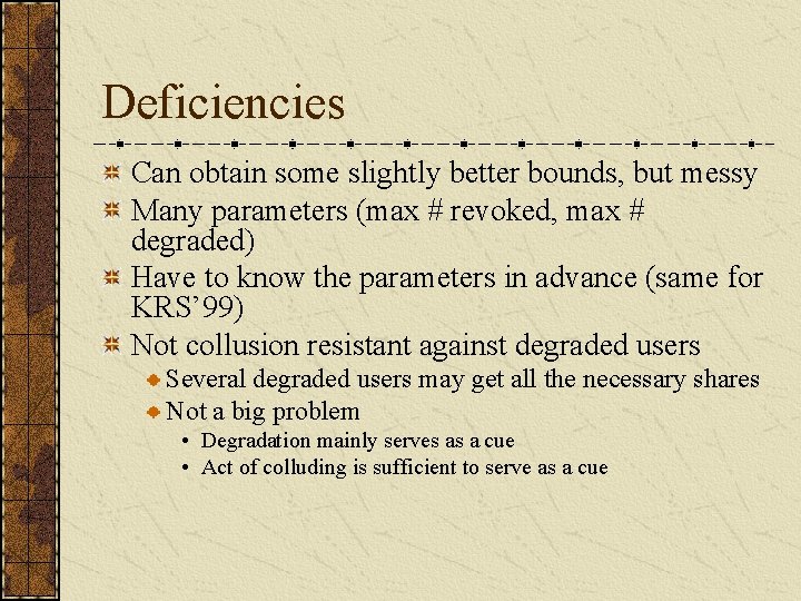 Deficiencies Can obtain some slightly better bounds, but messy Many parameters (max # revoked,