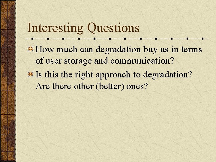 Interesting Questions How much can degradation buy us in terms of user storage and Interesting Questions How much can degradation buy us in terms of user storage and