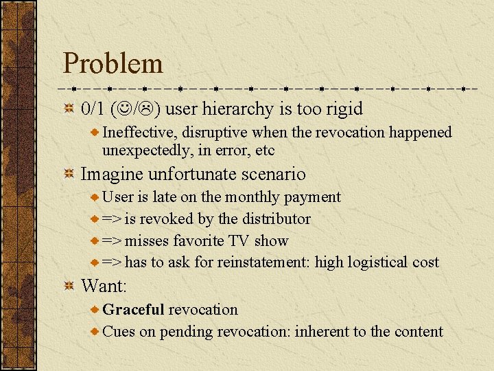 Problem 0/1 ( / ) user hierarchy is too rigid Ineffective, disruptive when the