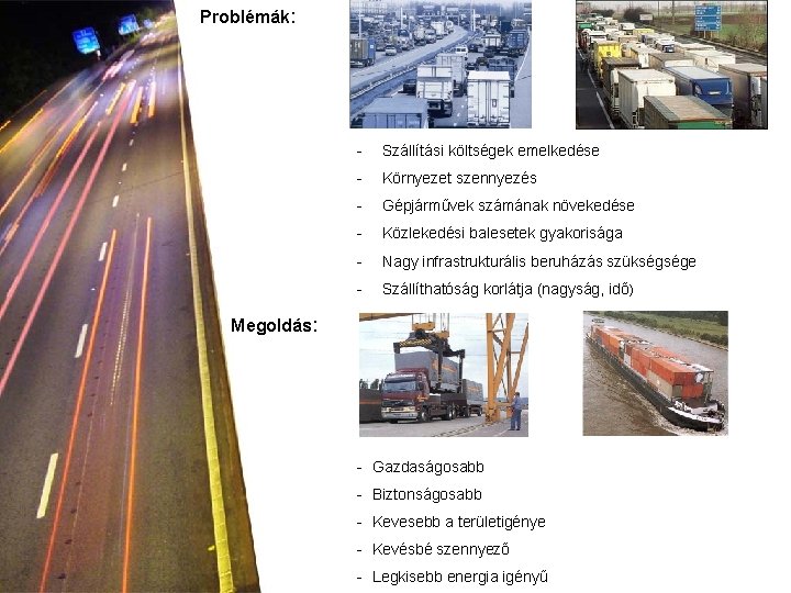 Problémák: - Szállítási költségek emelkedése - Környezet szennyezés - Gépjárművek számának növekedése - Közlekedési