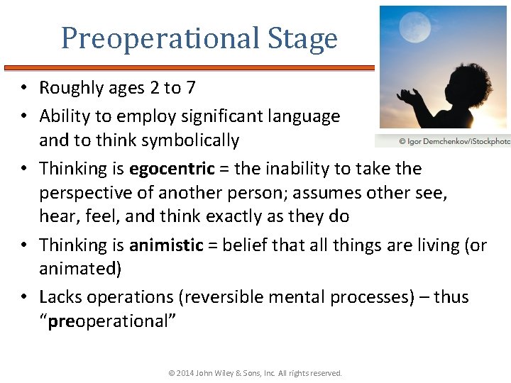 Preoperational Stage • Roughly ages 2 to 7 • Ability to employ significant language