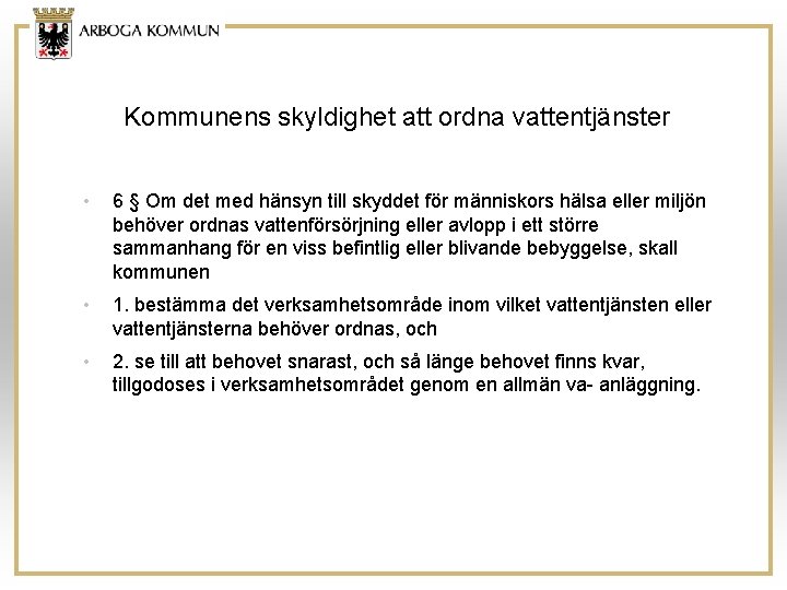 Kommunens skyldighet att ordna vattentjänster • 6 § Om det med hänsyn till skyddet