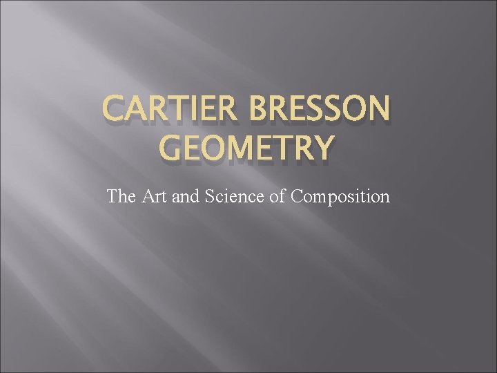 CARTIER BRESSON GEOMETRY The Art and Science of Composition 