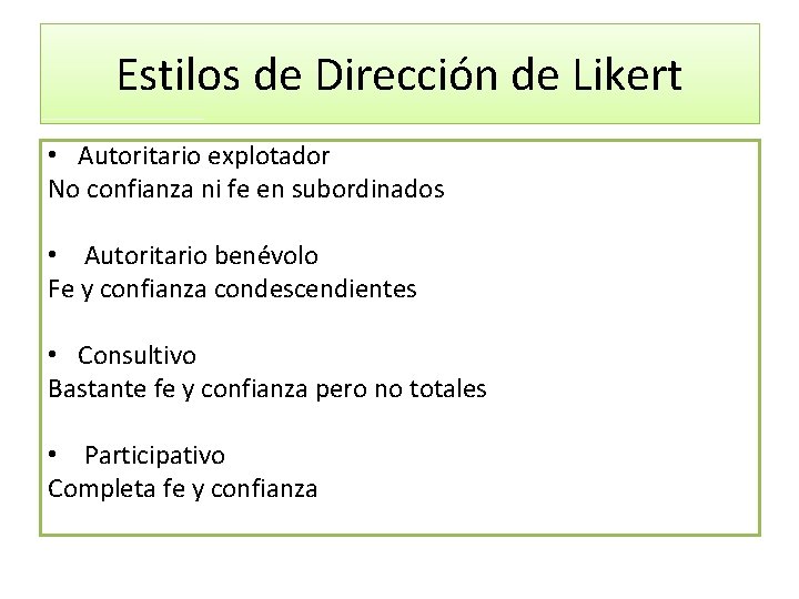 Estilos de Dirección de Likert • Autoritario explotador No confianza ni fe en subordinados